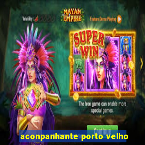 aconpanhante porto velho